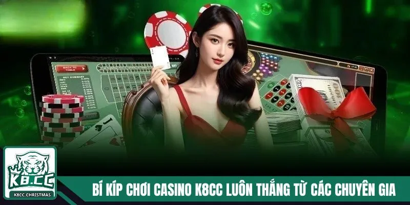 Bí kíp chơi Casino K8CC luôn thắng từ các chuyên gia