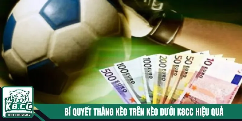Kèo Trên Kèo Dưới K8CC - Cập Nhật Nhanh, Đặt Cược Chuẩn 4 Bí quyết thắng kèo trên kèo dưới K8CC hiệu quả