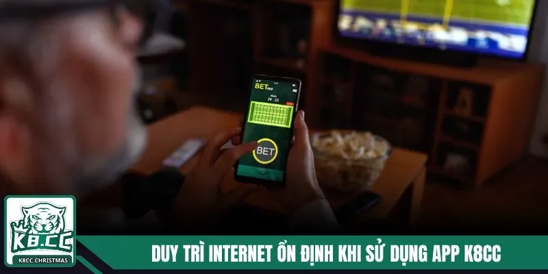 Tải App K8CC - Tham Gia Cá Cược Ngay Trên Điện Thoại 4 Duy trì internet ổn định khi sử dụng app K8CC