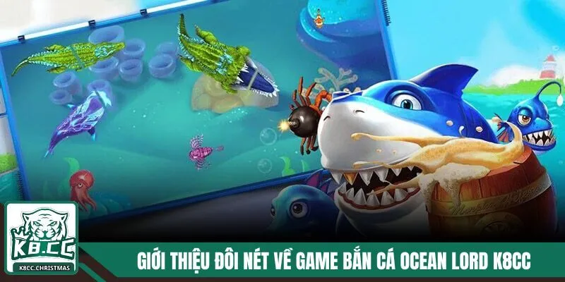 Tổng quan sơ lược về săn cá Ocean Lord tại K8CC