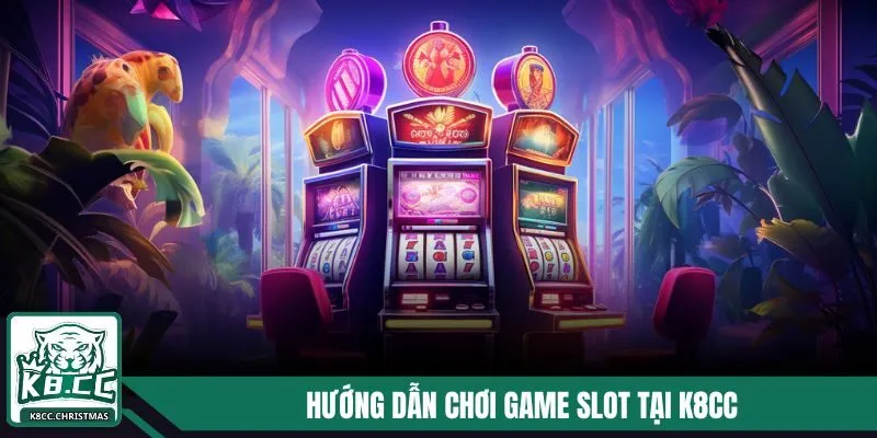 Hướng dẫn chơi game slot tại nhà cái K8CC