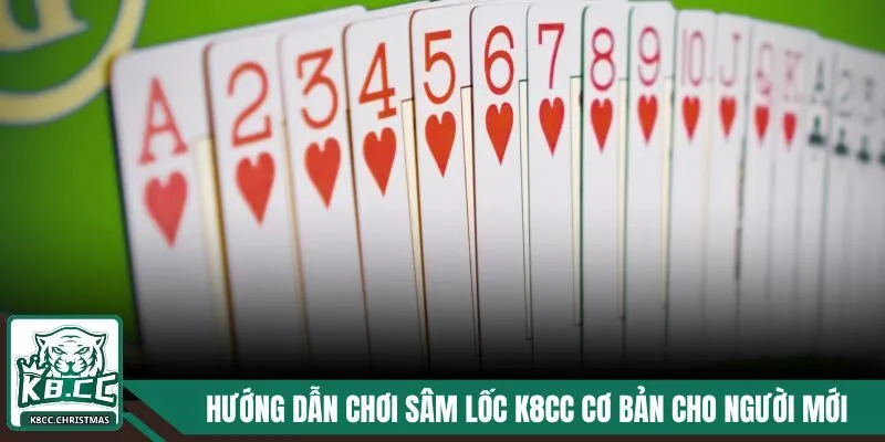 Sâm Lốc K8CC - Cách Chơi, Kinh Nghiệm Hay Để Thắng Lớn 3 Hướng dẫn chơi Sâm Lốc K8CC cơ bản cho anh em newbie