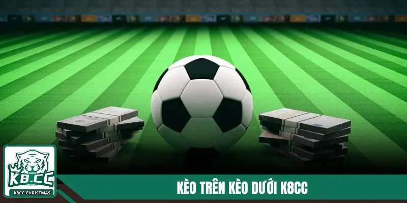 Kèo trên kèo dưới K8CC