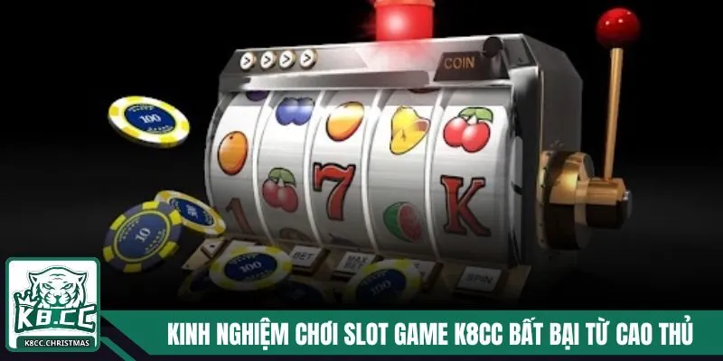 Kinh nghiệm chơi slot game K8CC bất bại từ cao thủ