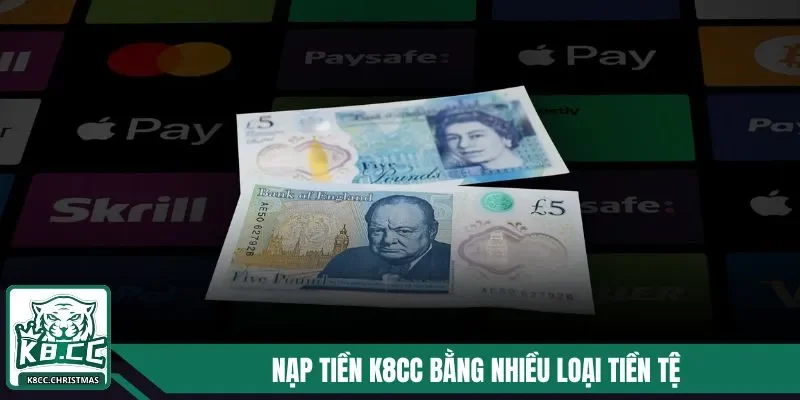 Nạp Tiền K8CC - Hướng Dẫn Đầy Đủ Quy Trình Thành Công 100% 1 Nạp tiền K8CC bằng nhiều loại tiền tệ