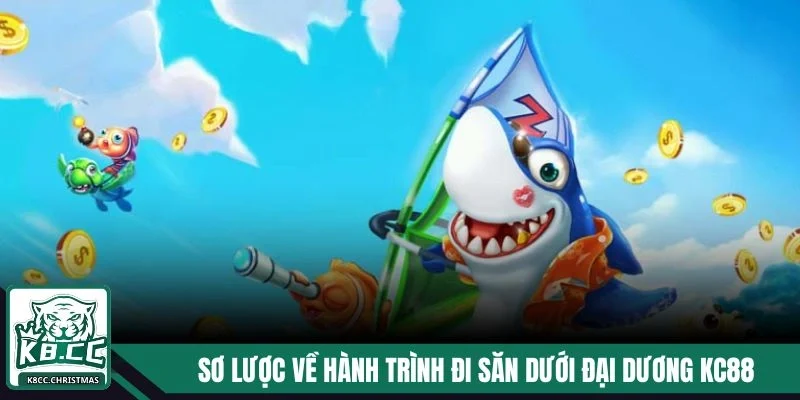 Săn Hũ Đại Dương K8CC - Khám Phá Về Thế Giới Huyền Bí 2 Sơ lược về hành trình đi săn dưới đại dương Kc88