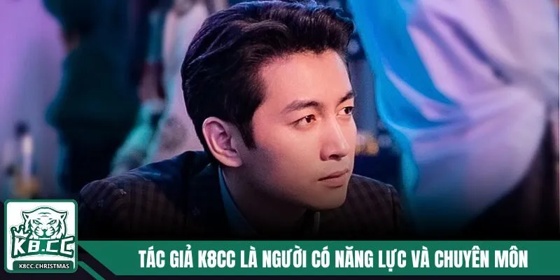 Tác Giả K8CC - Người Có Năng Lực Và Trình Độ Tốt Nhất 1 Tác giả K8CC là người có năng lực và chuyên môn