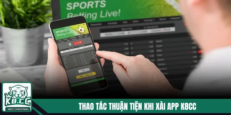 Tải App K8CC - Tham Gia Cá Cược Ngay Trên Điện Thoại 3 Thao tác thuận tiện khi xài app K8CC