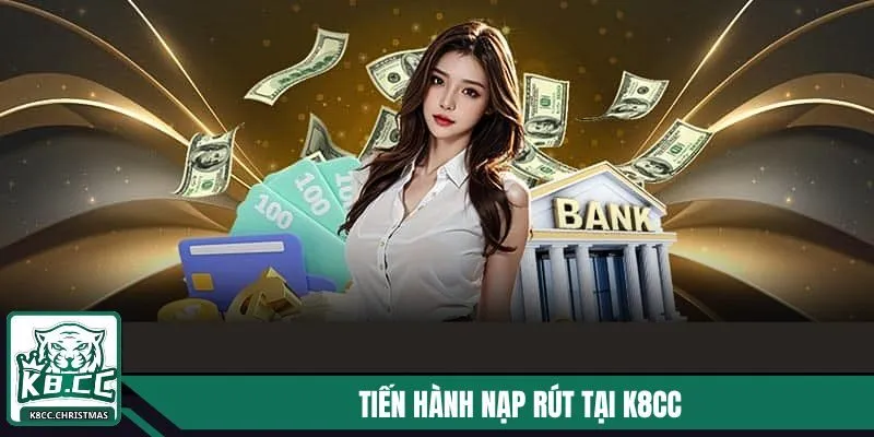 K8CC - Link Tải App K8CC | Nhà Cái K8CC Chính Thức 08/2025 6 Tiến hành nạp rút tiền trực tiếp tại K8CC