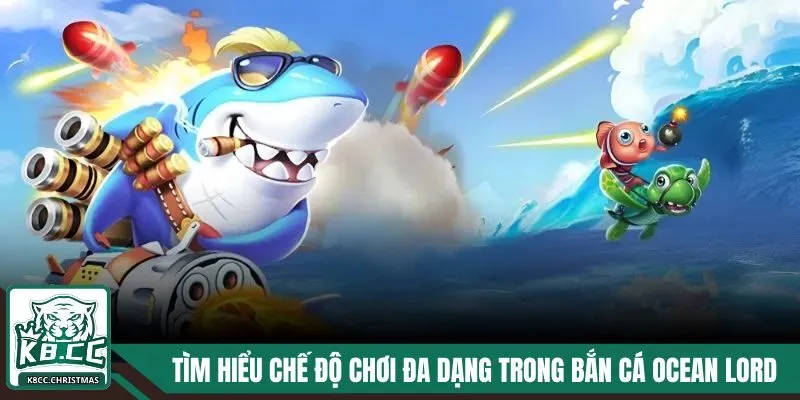 Trải nghiệm các chế độ chơi thú vị trong bắn cá Ocean Lord K8CC