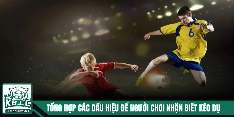 Kèo Dụ K8CC Và Những Thông Tin Không Thể Bỏ Lỡ 3 Tổng hợp các dấu hiệu để người chơi nhận biết kèo dụ