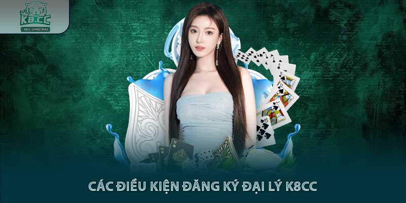 Đại Lý K8CC – Cơ Hội Kiếm Thu Nhập Bền Vững Từ Sân Chơi Cá Cược Hàng Đầu 2 Các điều kiện đăng ký đại lý k8cc